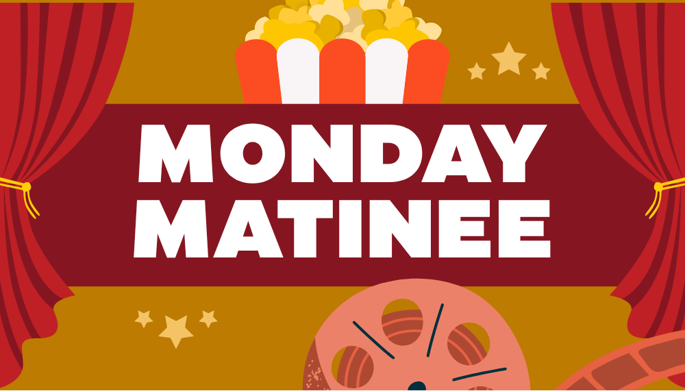 Monday Matinee