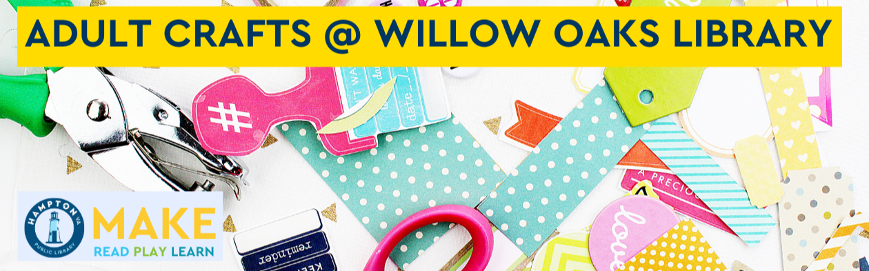 Adult Crafts @ Willow Oaks Library | City of Hampton, VA
